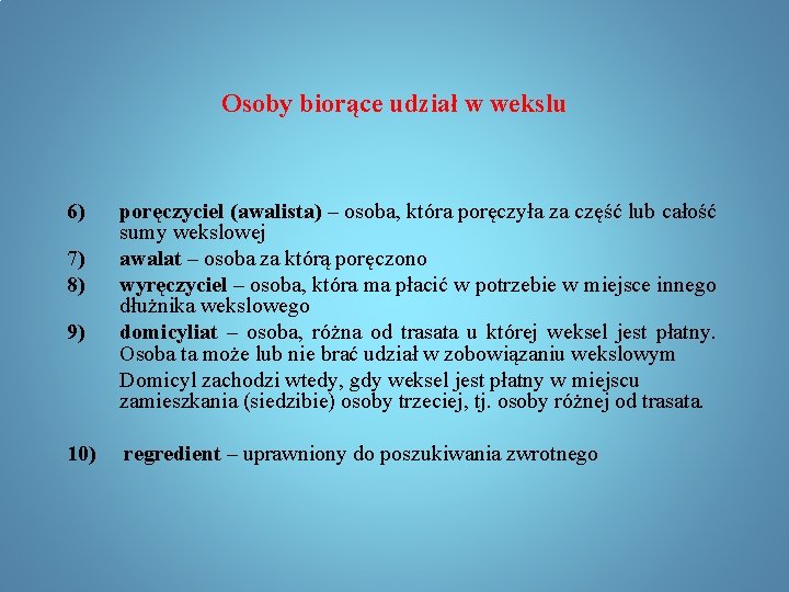 Osoby biorące udział w wekslu 6) 7) 8) 9) poręczyciel (awalista) – osoba, która