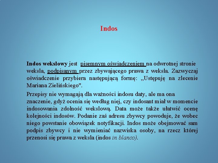 Indos wekslowy jest pisemnym oświadczeniem na odwrotnej stronie weksla, podpisanym przez zbywającego prawa z