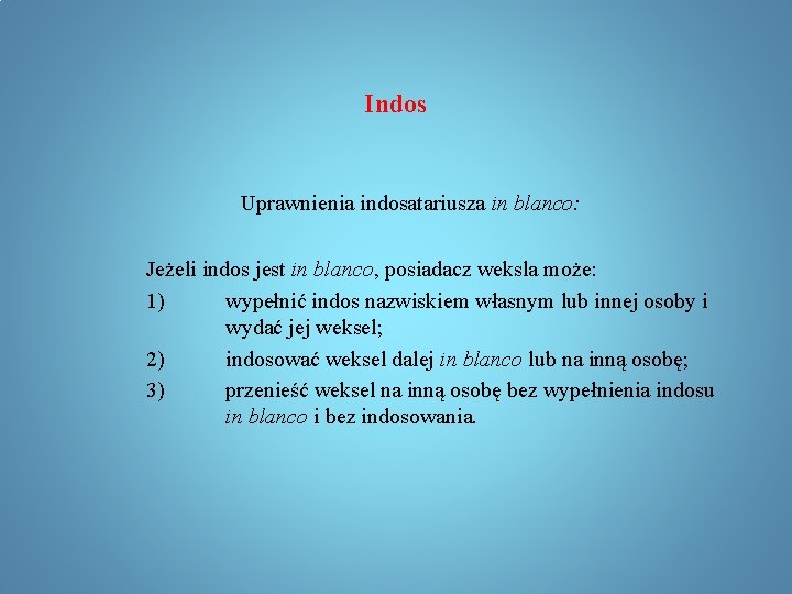 Indos Uprawnienia indosatariusza in blanco: Jeżeli indos jest in blanco, posiadacz weksla może: 1)