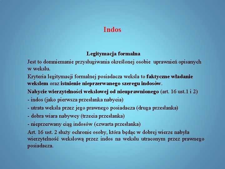 Indos Legitymacja formalna Jest to domniemanie przysługiwania określonej osobie uprawnień opisanych w wekslu. Kryteria