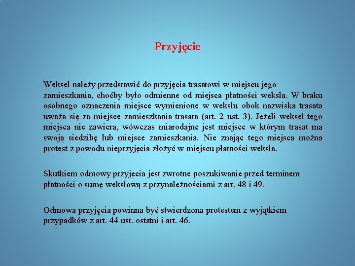 Przyjęcie Weksel należy przedstawić do przyjęcia trasatowi w miejscu jego zamieszkania, choćby było odmienne