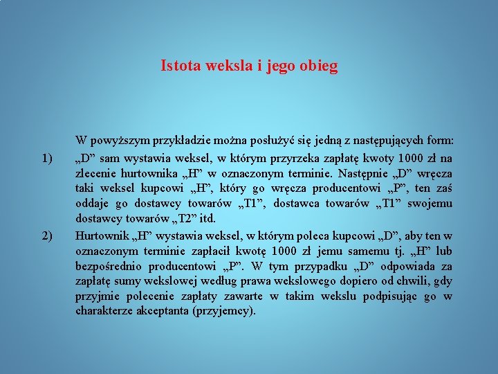 Istota weksla i jego obieg 1) 2) W powyższym przykładzie można posłużyć się jedną