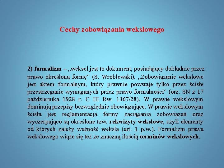 Cechy zobowiązania wekslowego 2) formalizm – „weksel jest to dokument, posiadający dokładnie przez prawo