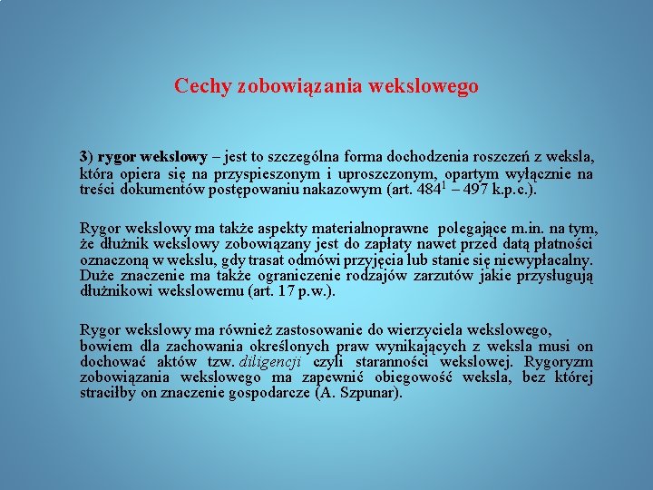 Cechy zobowiązania wekslowego 3) rygor wekslowy – jest to szczególna forma dochodzenia roszczeń z