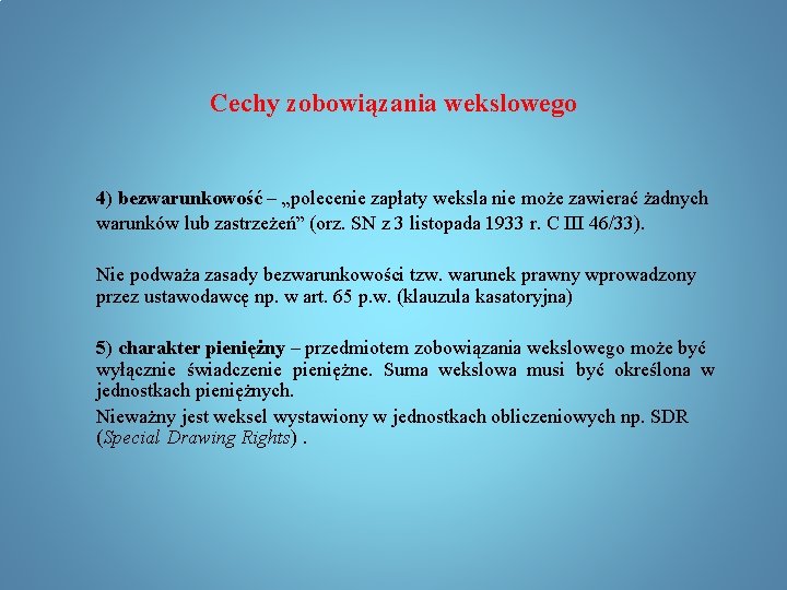 Cechy zobowiązania wekslowego 4) bezwarunkowość – „polecenie zapłaty weksla nie może zawierać żadnych warunków