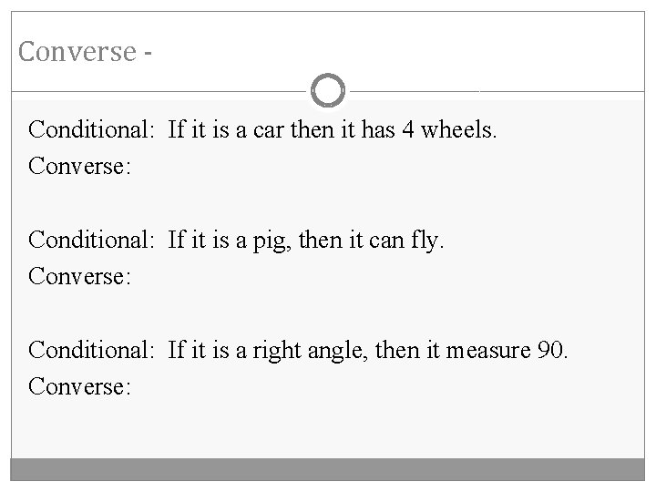 Converse Conditional: If it is a car then it has 4 wheels. Converse: Conditional: