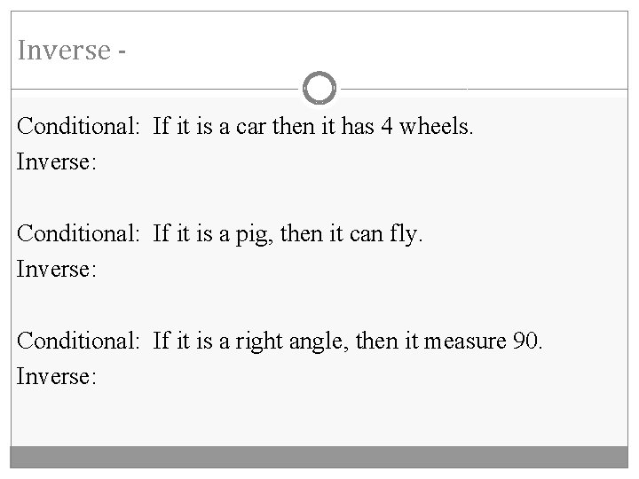 Inverse Conditional: If it is a car then it has 4 wheels. Inverse: Conditional: