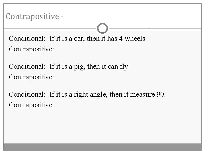 Contrapositive Conditional: If it is a car, then it has 4 wheels. Contrapositive: Conditional: