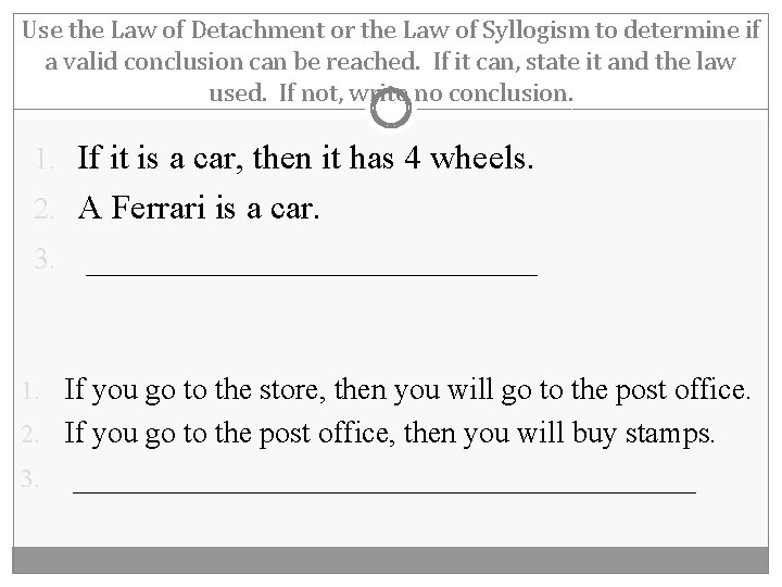 Use the Law of Detachment or the Law of Syllogism to determine if a