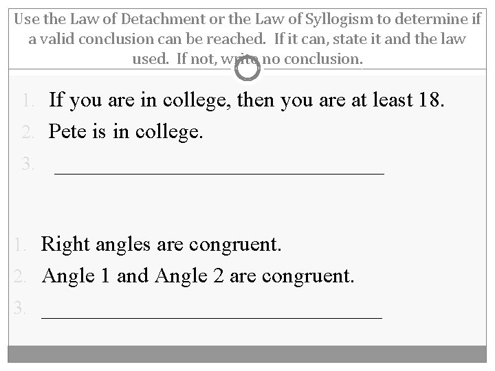 Use the Law of Detachment or the Law of Syllogism to determine if a