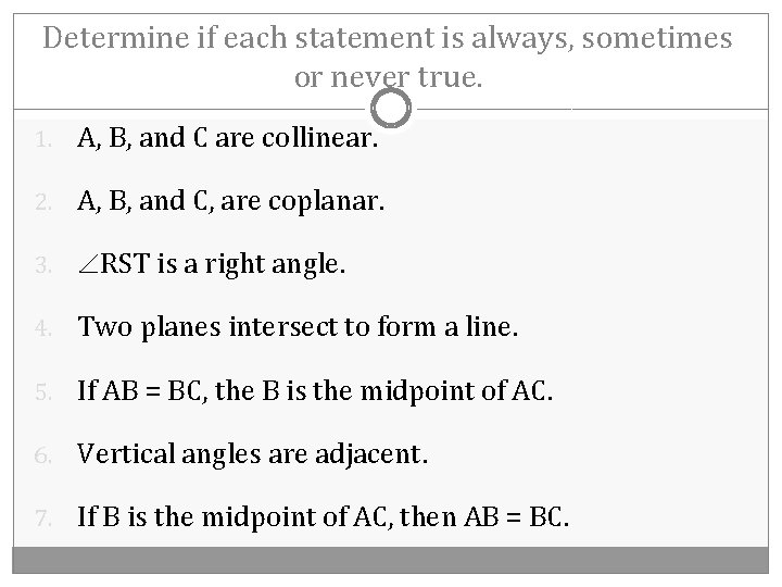 Determine if each statement is always, sometimes or never true. 1. A, B, and