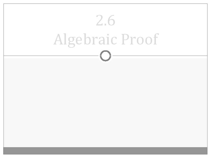 2. 6 Algebraic Proof 