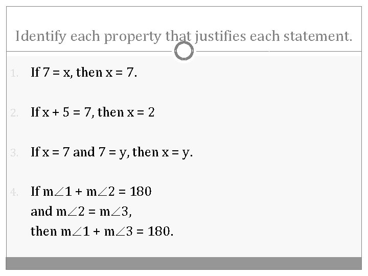 Identify each property that justifies each statement. 1. If 7 = x, then x