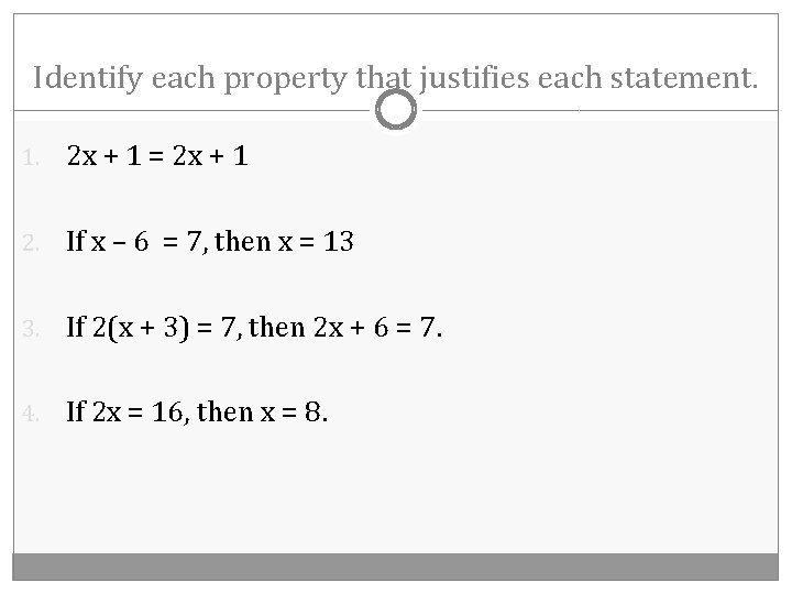Identify each property that justifies each statement. 1. 2 x + 1 = 2