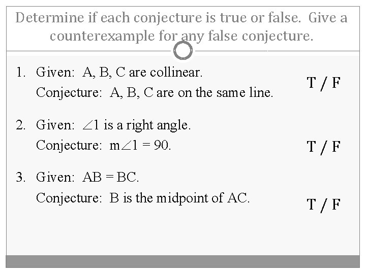 Determine if each conjecture is true or false. Give a counterexample for any false