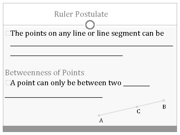 Ruler Postulate �The points on any line or line segment can be ____________________________ Betweenness
