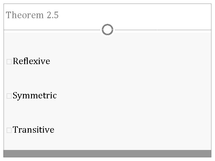 Theorem 2. 5 �Reflexive �Symmetric �Transitive 