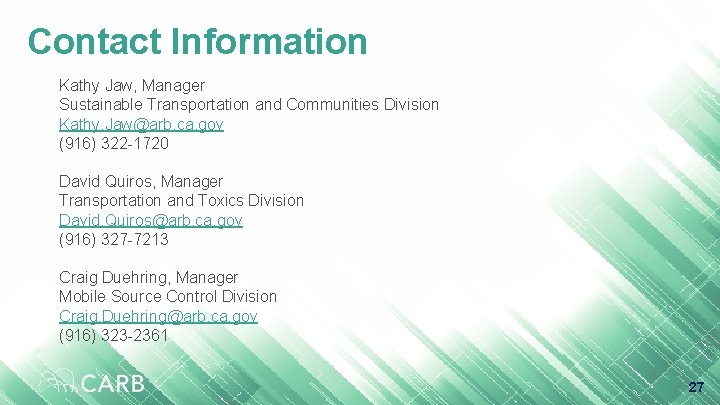 Contact Information Kathy Jaw, Manager Sustainable Transportation and Communities Division Kathy. Jaw@arb. ca. gov