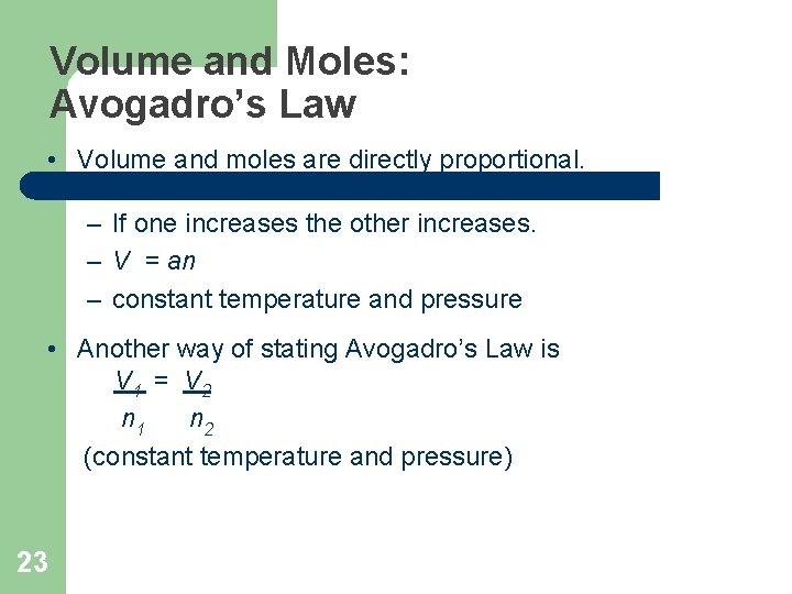 Volume and Moles: Avogadro’s Law • Volume and moles are directly proportional. – If