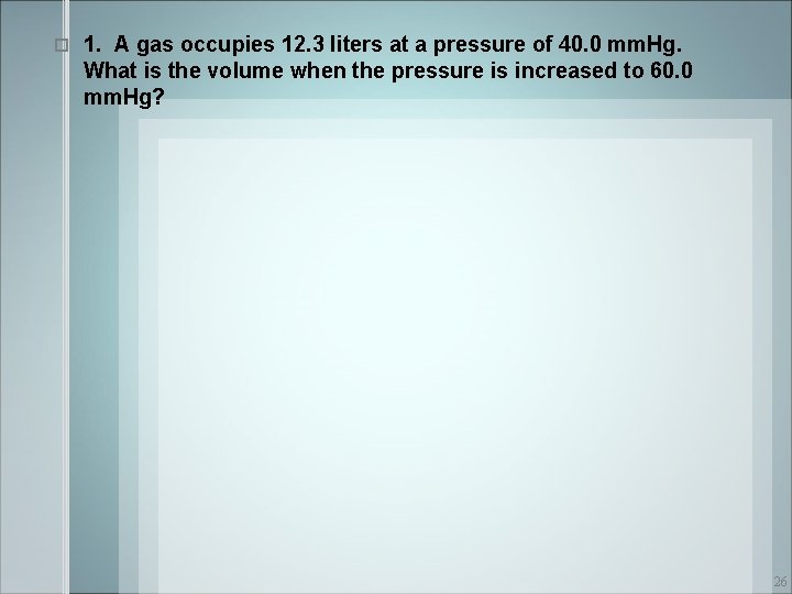  1. A gas occupies 12. 3 liters at a pressure of 40. 0