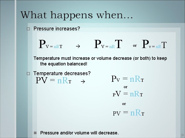  Pressure increases? P V = n. RT P V = n. R T