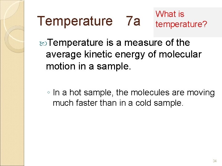 Temperature 7 a What is temperature? Temperature is a measure of the average kinetic
