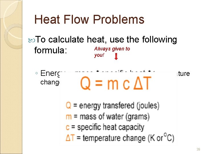 Heat Flow Problems To calculate heat, use the following formula: Always given to you!