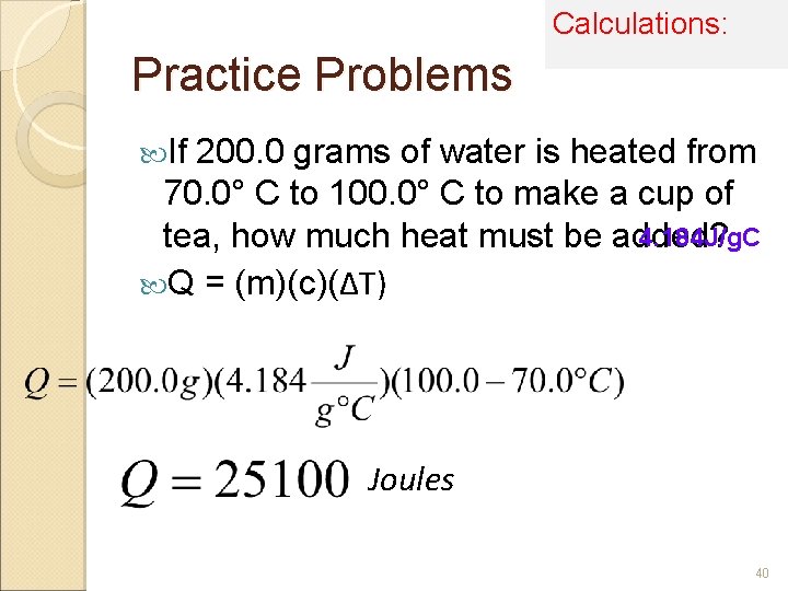 Calculations: Practice Problems If 200. 0 grams of water is heated from 70. 0°