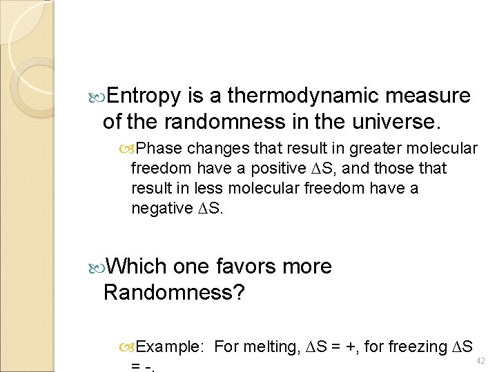  Entropy is a thermodynamic measure of the randomness in the universe. Phase changes