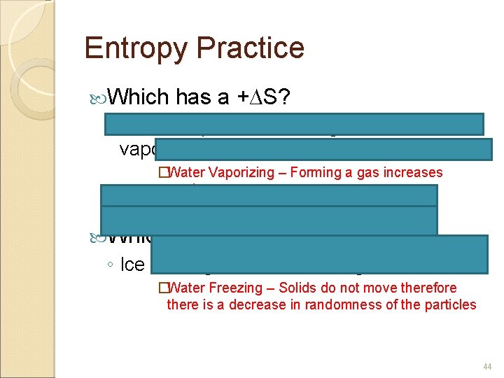 Entropy Practice Which has a +∆S? ◦ Water Vapor Condensing or water vaporizing �Water