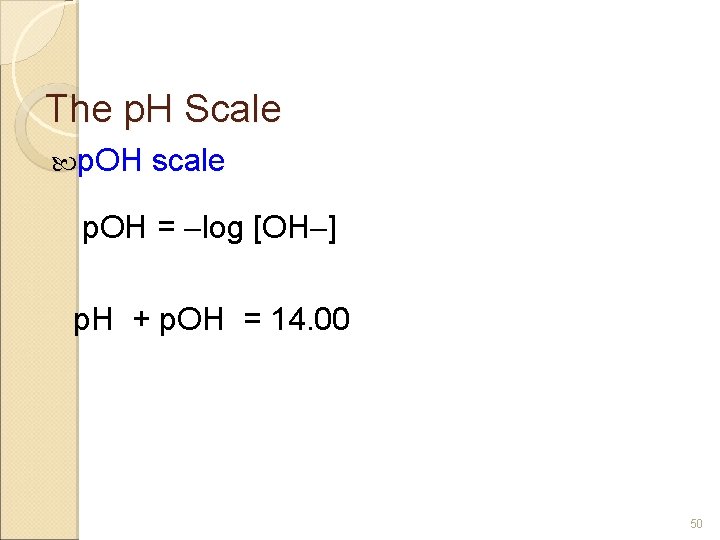 The p. H Scale p. OH scale p. OH = log [OH ] p.