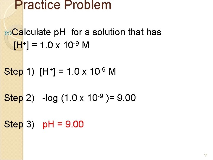 Practice Problem Calculate p. H for a solution that has [H+] = 1. 0
