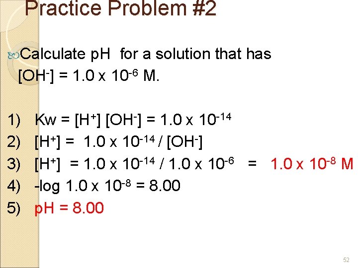 Practice Problem #2 Calculate p. H for a solution that has [OH-] = 1.