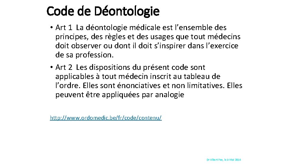 Code de Déontologie • Art 1 La déontologie médicale est l’ensemble des principes, des