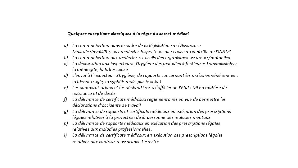Quelques exceptions classiques à la règle du secret médical a) La communication dans le