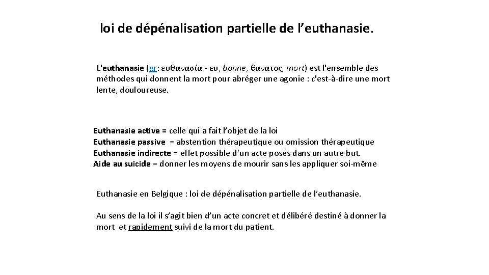  loi de dépénalisation partielle de l’euthanasie. L'euthanasie (gr: ευθανασία - ευ, bonne, θανατος,