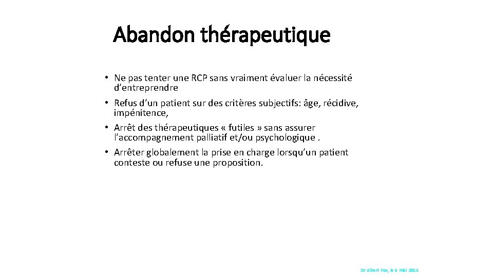 Abandon thérapeutique • Ne pas tenter une RCP sans vraiment évaluer la nécessité d’entreprendre