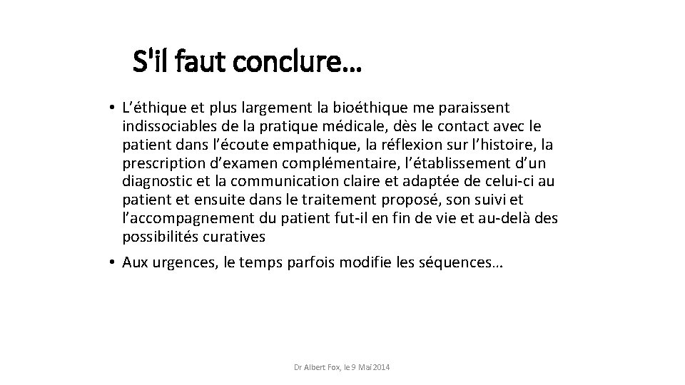 S'il faut conclure… • L’éthique et plus largement la bioéthique me paraissent indissociables de