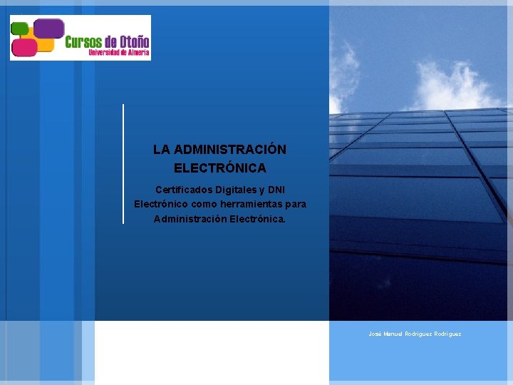 Certificados Digitales y DNI Electrónico como herramientas para Administración Electrónica. LA ADMINISTRACIÓN ELECTRÓNICA Certificados