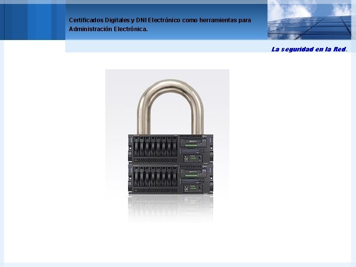 Certificados Digitales y DNI Electrónico como herramientas para Administración Electrónica. La seguridad en la