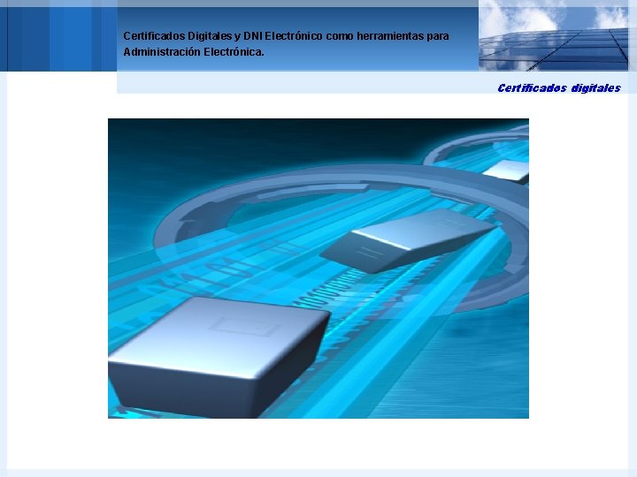 Certificados Digitales y DNI Electrónico como herramientas para Administración Electrónica. Certificados digitales 