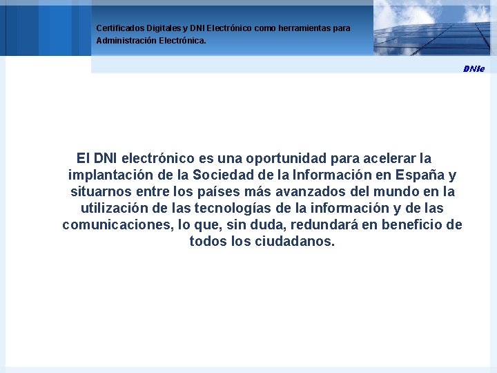 Certificados Digitales y DNI Electrónico como herramientas para Administración Electrónica. DNIe El DNI electrónico