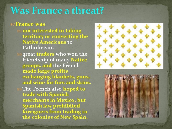 Was France a threat? France was not interested in taking territory or converting the