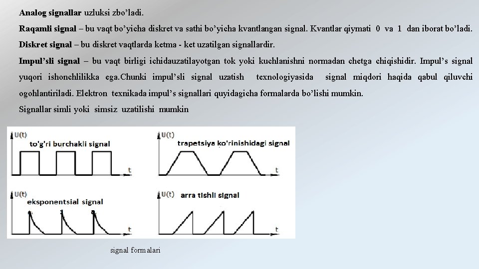 Analog signallar uzluksi zbo’ladi. Raqamli signal – bu vaqt bo’yicha diskret va sathi bo’yicha