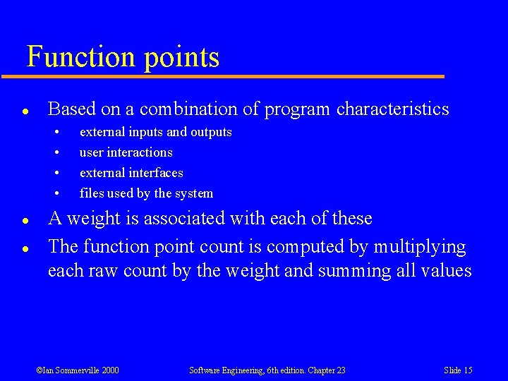 Function points l Based on a combination of program characteristics • • l l