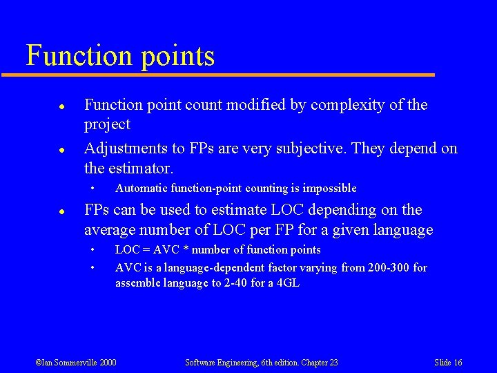 Function points l l Function point count modified by complexity of the project Adjustments