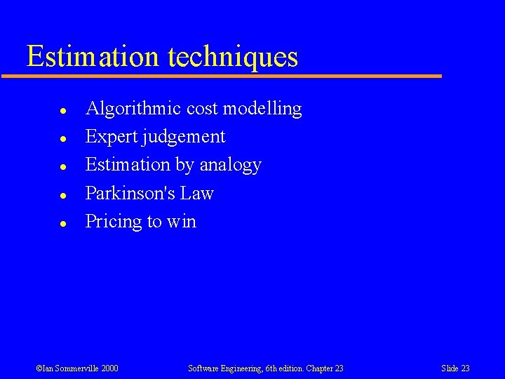 Estimation techniques l l l Algorithmic cost modelling Expert judgement Estimation by analogy Parkinson's