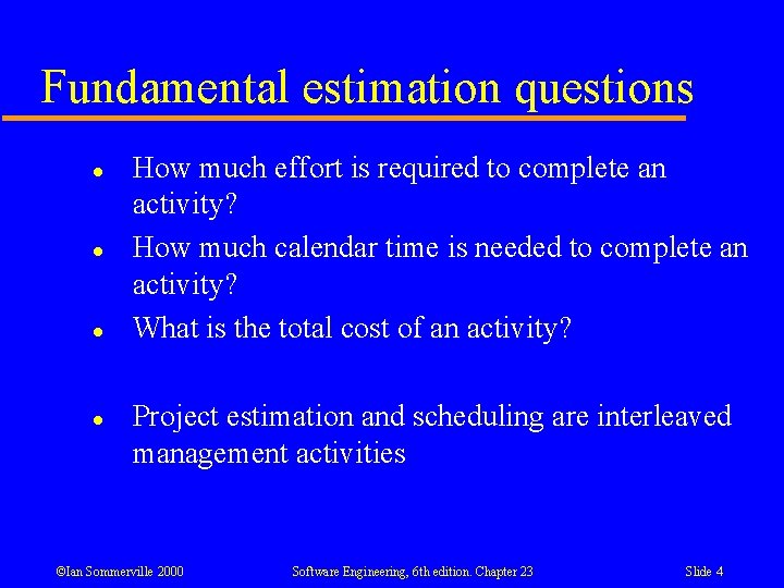 Fundamental estimation questions l l How much effort is required to complete an activity?