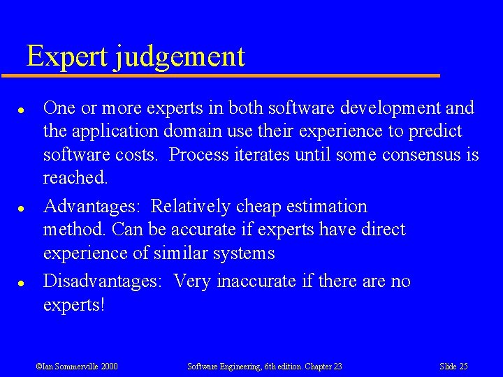 Expert judgement l l l One or more experts in both software development and