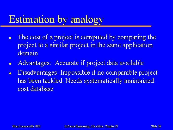 Estimation by analogy l l l The cost of a project is computed by